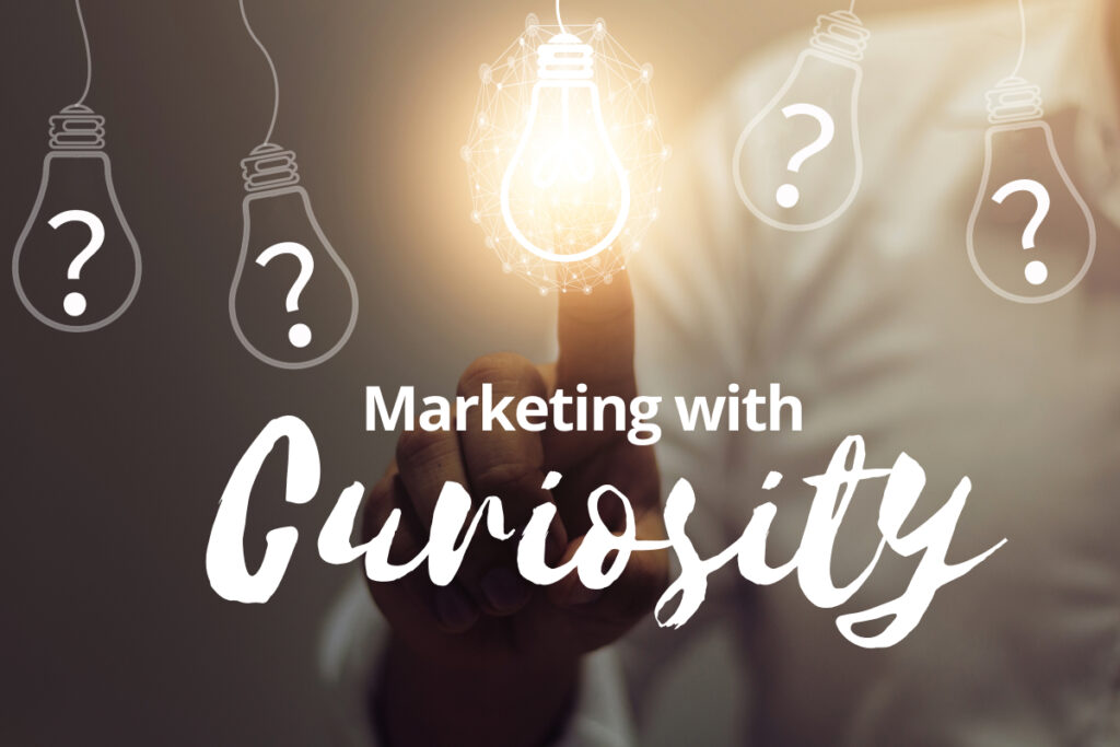 Marketing with curiosity
